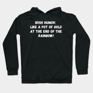 Irish humor: like a pot of gold at the end of the rainbow! St. Patrick’s Day Hoodie
